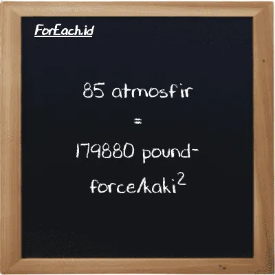 Cara konversi atmosfir ke pound-force/kaki<sup>2</sup> (atm ke lbf/ft<sup>2</sup>): 85 atmosfir (atm) setara dengan 85 dikalikan dengan 2116.2 pound-force/kaki<sup>2</sup> (lbf/ft<sup>2</sup>)